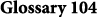 Glossary 104
